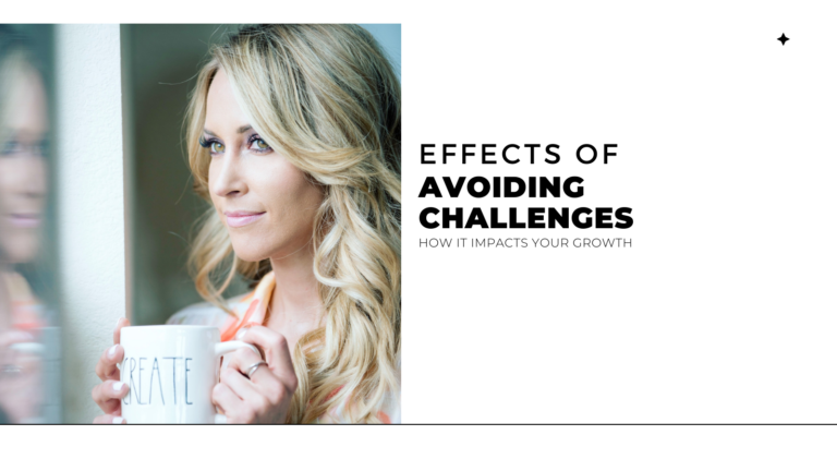 3 Effects of Avoiding Challenges and How They Impact Your Growth